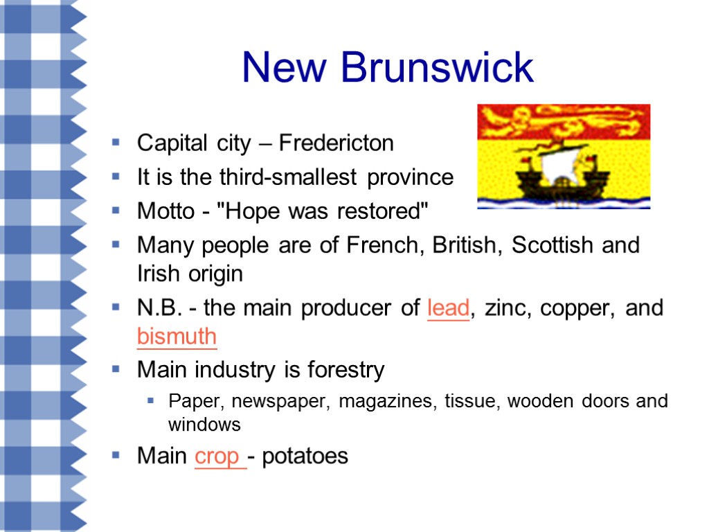 New Brunswick Capital city – Fredericton It is the third-smallest province Motto - 